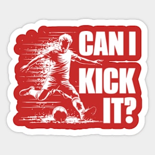 Soccer Player - Can I Kick It Sticker